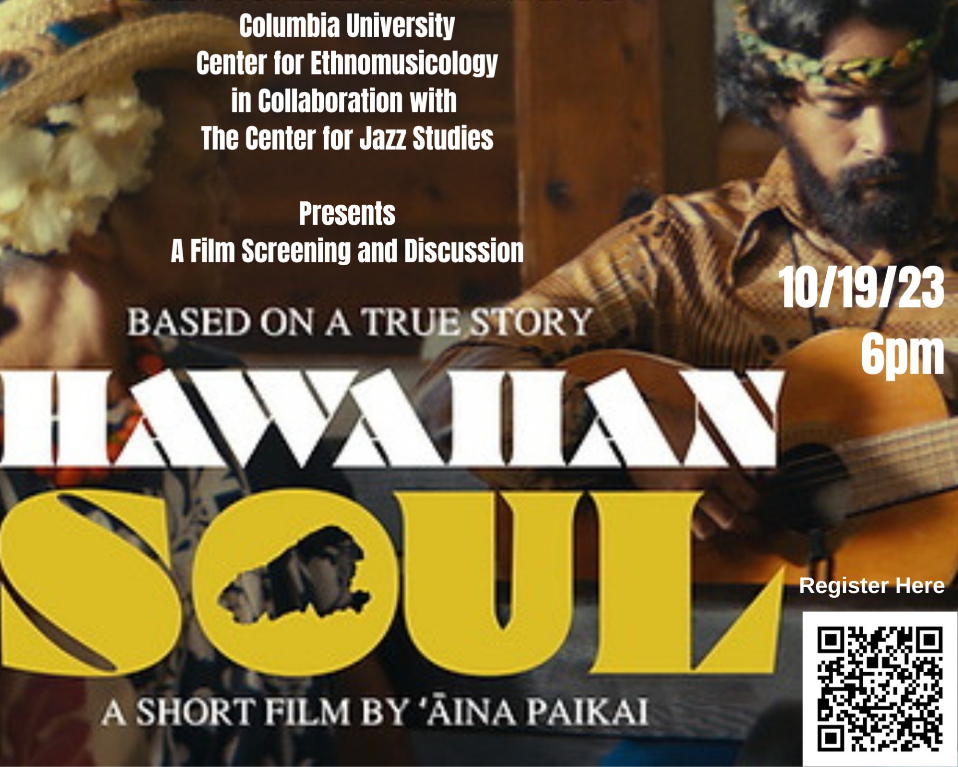 An image of George Helm with white text superimposed on it. The text reads "Columbia University Center for Ethnomusicology in Collaboration with The Center for Jazz Studies Presents A Film Screening and Discussion. 10/19/23 6pm. Based on a true story. Hawaiian Soul. A Short Film by ʻĀina Paikai." There is also a QR code that links to the registration page.