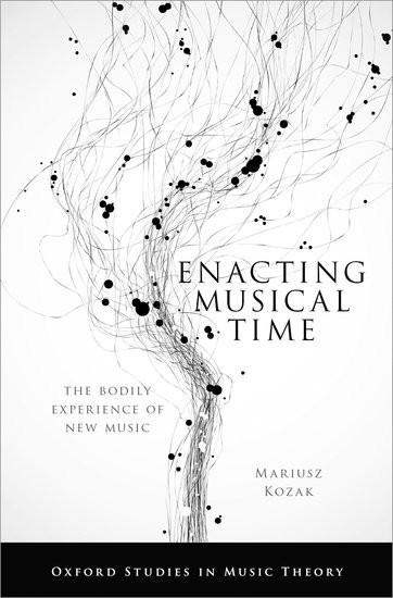 Cover of Enacting Musical Time: The Bodily Experience of New Music