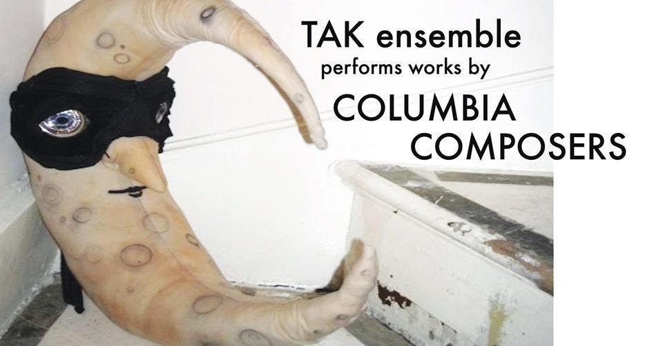 Picture of TAK Ensemble performs works by Columbia Composers poster