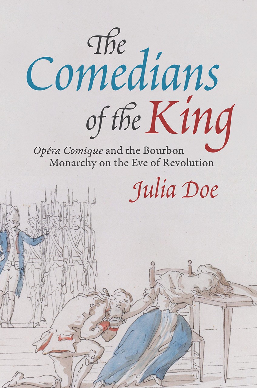 The Comedians of the King: Opéra-Comique and the Bourbon Monarchy on the Eve of Revolution