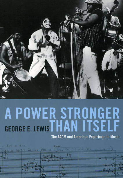 A Power Stronger Than Itself: The AACM and American Experimental Music