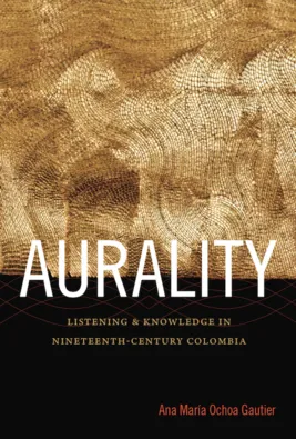 Picture of book Aurality: Listening and Knowledge in Nineteenth Century Colombia