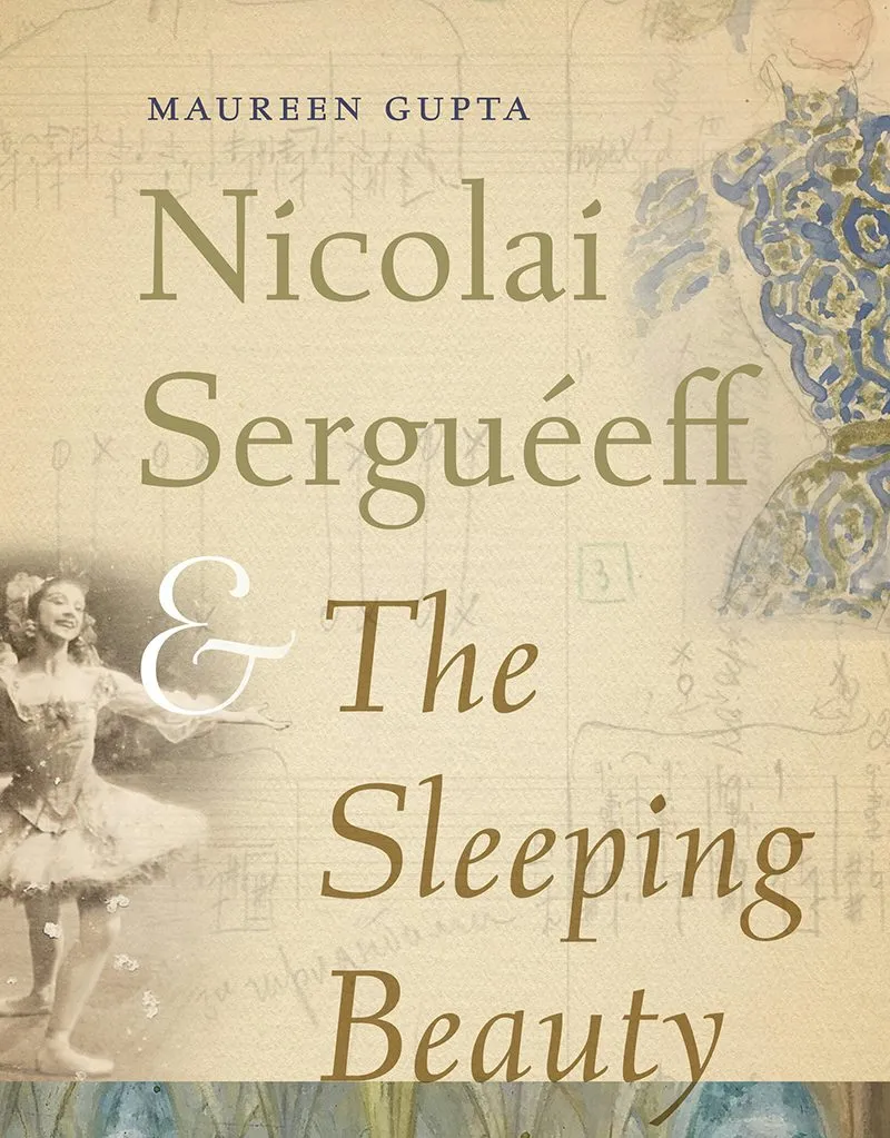 The cover of Maureen Gupta's new book: Nicolai Serguéeff and The Sleeping Beauty, A Living Ballet Tradition. The cover features a score and a dancer.