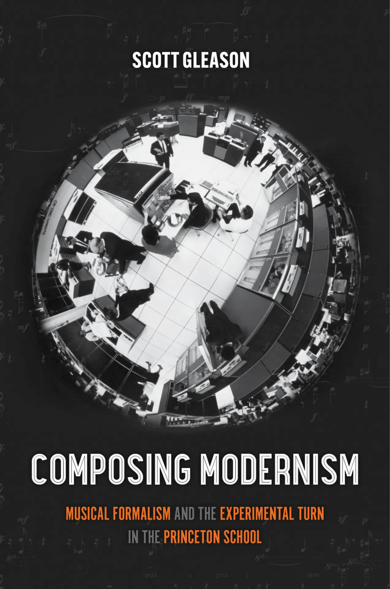 The cover of Scott Gleason's book, Composing Modernism: Musical Formalism and the Experimental Turn in the Princeton School. Features a fisheye camera's view of an old photo of (presumably) Princeton's music department.