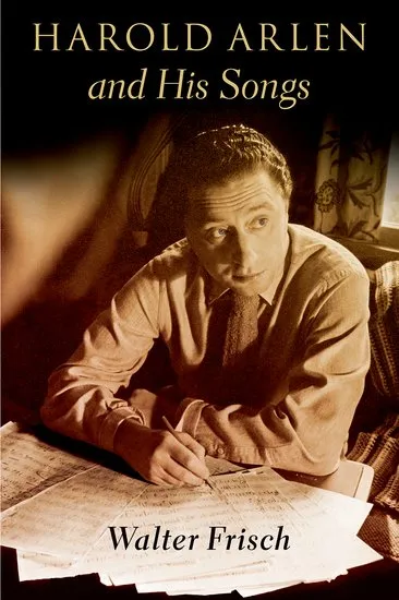 Cover of Harold Arlen and His Songs, featuring Arlen looking off to his left in a sepia-toned photograph with sheet music in front of him. Walter Frisch's name is at the bottom.