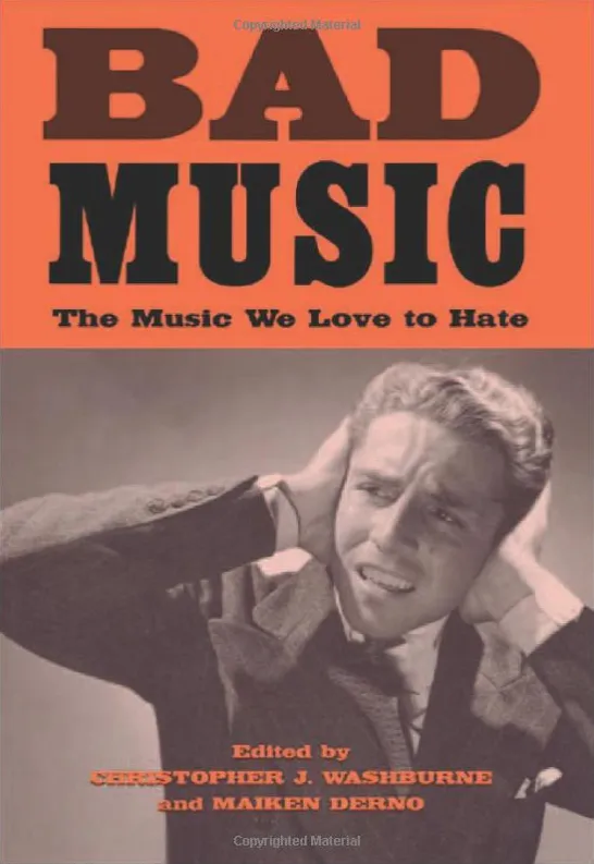 Bad Music: The Music We Love to Hate 