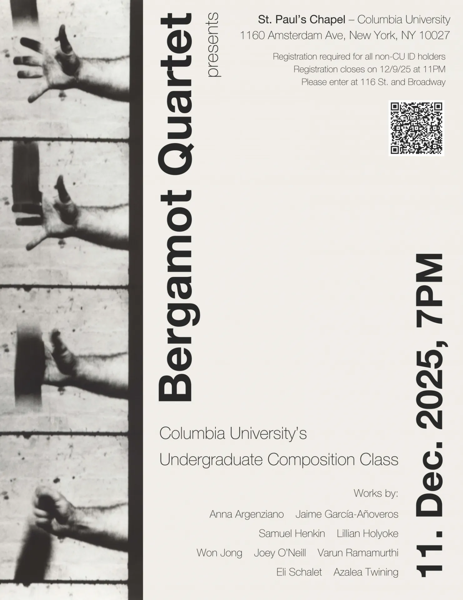 Bergamot Quartet presents

Columbia University’s
Undergraduate Composition Class

Works by:
Anna Argenziano 
Jaime García-Añoveros
Samuel Henkin 
Lillian Holyoke
Won Jong 
Joey O’Neill 
Varun Ramamurthi
Eli Schalet 
Azalea Twining