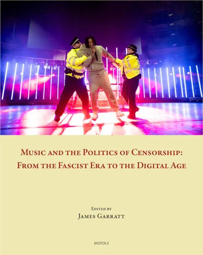 Cover for Music and the Politics of Censorship: From the Fascist Era to the Digital Age. Bottom half of the cover is pale yellow with red text. Top half is an image of a Black man being arrested by two white police officers that has been Photoshopped onto a stage lit up with blue and purple lights.